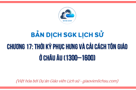 BẢN DỊCH SGK: CHƯƠNG 17 – THỜI KỲ PHỤC HƯNG VÀ CẢI CÁCH TÔN GIÁO Ở CHÂU ÂU (1300–1600)
