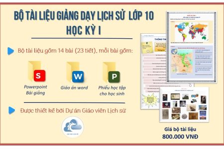 BỘ TÀI LIỆU GIẢNG DẠY LỊCH SỬ LỚP 10 – HỌC KỲ 1 (MS_1000A)