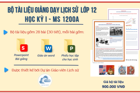 BỘ TÀI LIỆU GIẢNG DẠY LỊCH SỬ LỚP 12 – HỌC KỲ 1 (MS 1200A)