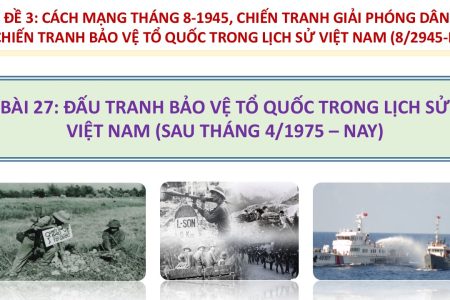 LỊCH SỬ 12_BÀI 27_ĐẤU TRANH BẢO VỆ TỔ QUỐC TRONG LỊCH SỬ VIỆT NAM (SAU THÁNG 4/1975 – NAY) (MS 1227)